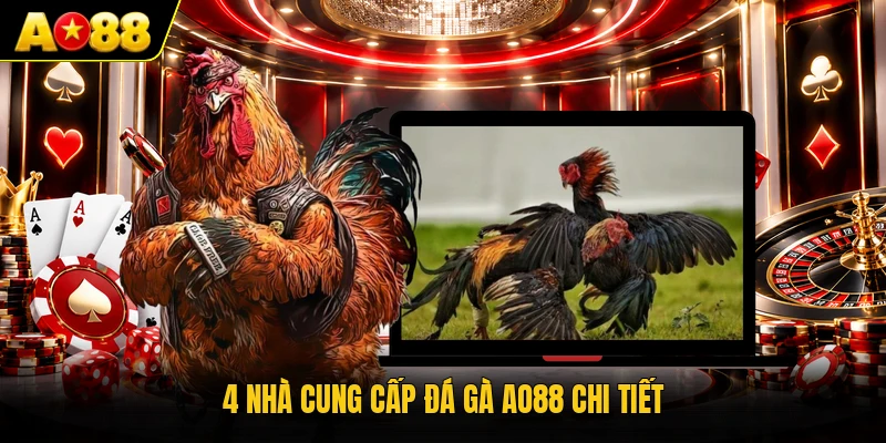 4 nhà cung cấp đá gà AO88 chi tiết
