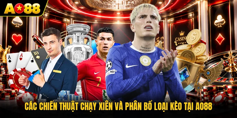 Các chiến thuật chạy xiên và phân bổ loại kèo tại AO88