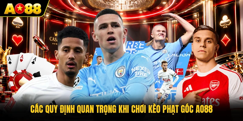 Các quy định quan trọng khi chơi kèo phạt góc AO88