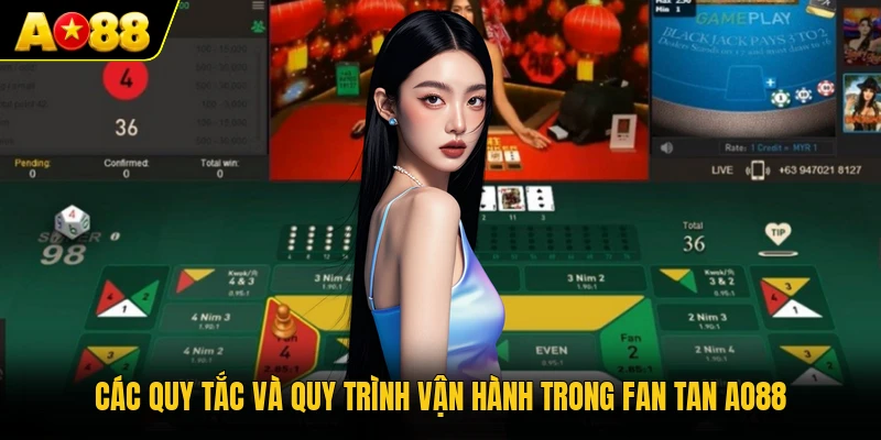 Các quy tắc và quy trình vận hành trong Fan Tan AO88 
