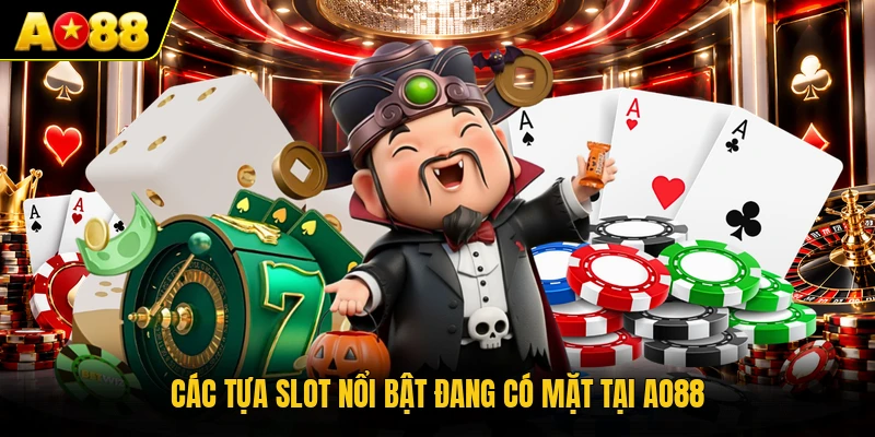 Các tựa slot nổi bật đang có mặt tại AO88