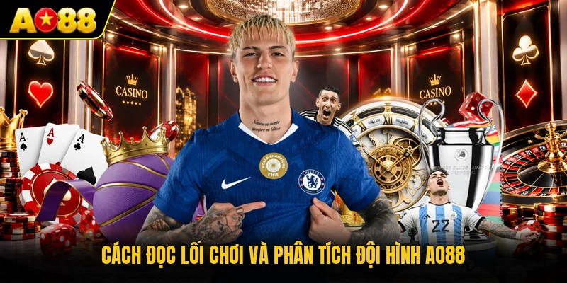 Cách đọc lối chơi và phân tích đội hình AO88