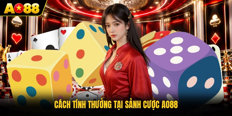 Cách tính thưởng tại sảnh cược AO88