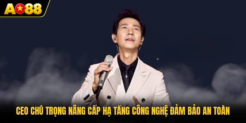 CEO chú trọng nâng cấp hạ tầng công nghệ đảm bảo an toàn