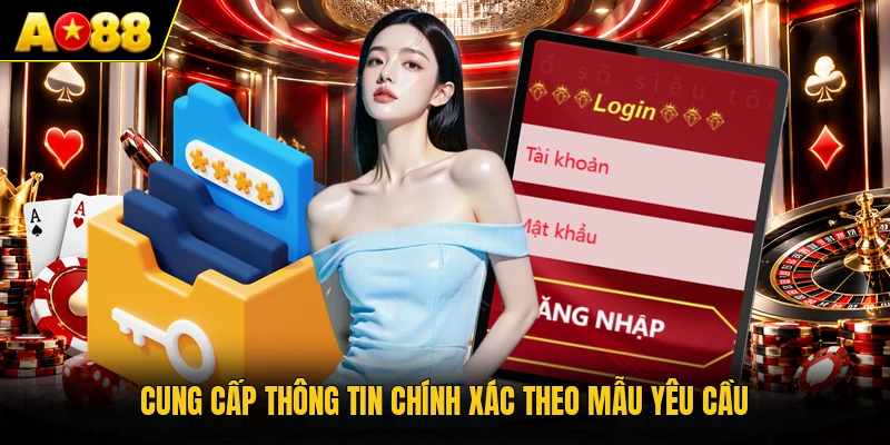 Cung cấp thông tin chính xác theo mẫu yêu cầu