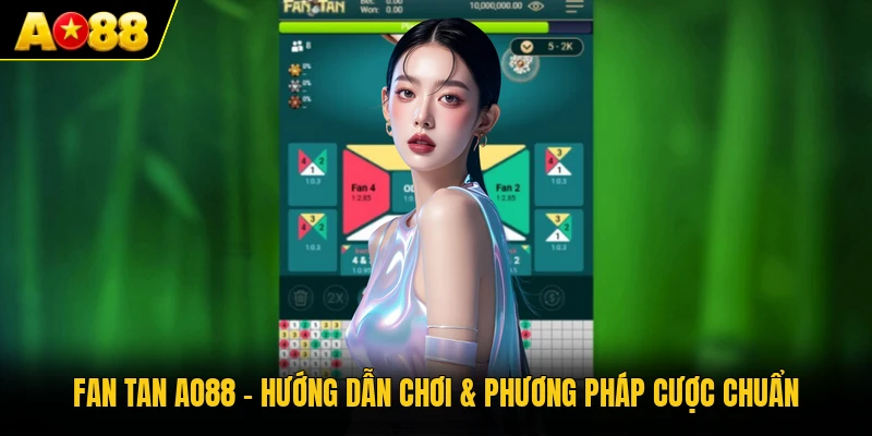 Fan Tan AO88 - Hướng Dẫn Chơi & Phương Pháp Cược Chuẩn