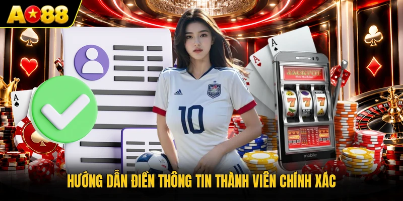 Hướng dẫn điền thông tin thành viên chính xác