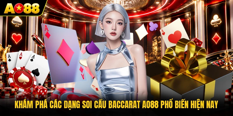 Khám phá các dạng soi cầu baccarat AO88 phổ biến hiện nay