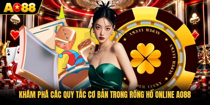 Khám phá các quy tắc cơ bản trong Rồng Hổ online AO88