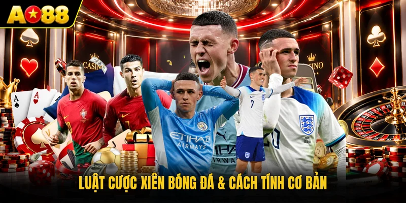 Luật cược xiên bóng đá & cách tính cơ bản
