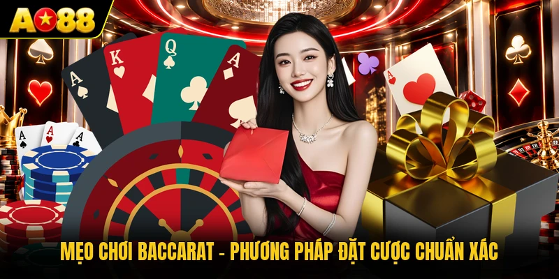 Mẹo Chơi Baccarat - Phương Pháp Đặt Cược Chuẩn Xác