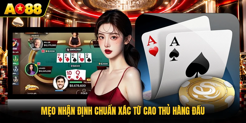 Mẹo nhận định chuẩn xác từ cao thủ hàng đầu