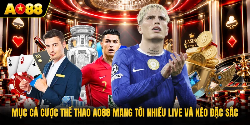 Mục cá cược thể thao AO88 mang tới nhiều live và kèo đặc sắc