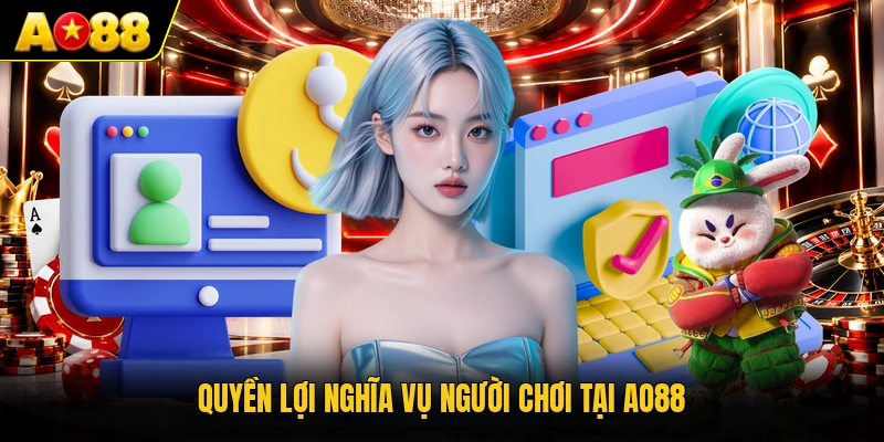 Quyền lợi nghĩa vụ người chơi tại AO88