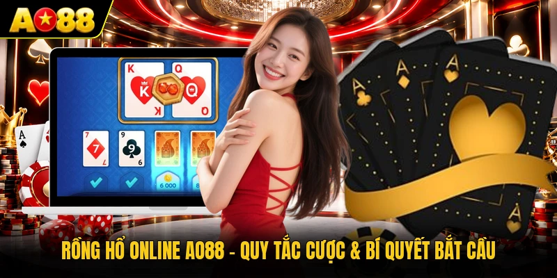 Rồng Hổ Online AO88 - Quy Tắc Cược & Bí Quyết Bắt Cầu