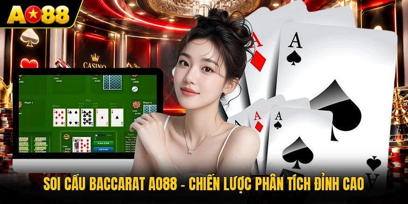 Soi Cầu Baccarat AO88 - Chiến Lược Phân Tích Đỉnh Cao