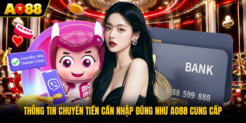 Thông tin chuyển tiền cần nhập đúng như AO88 cung cấp