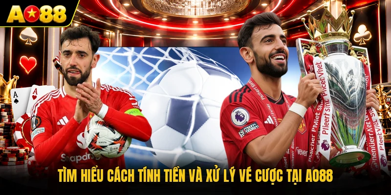 Tìm hiểu cách tính tiền và xử lý vé cược tại AO88
