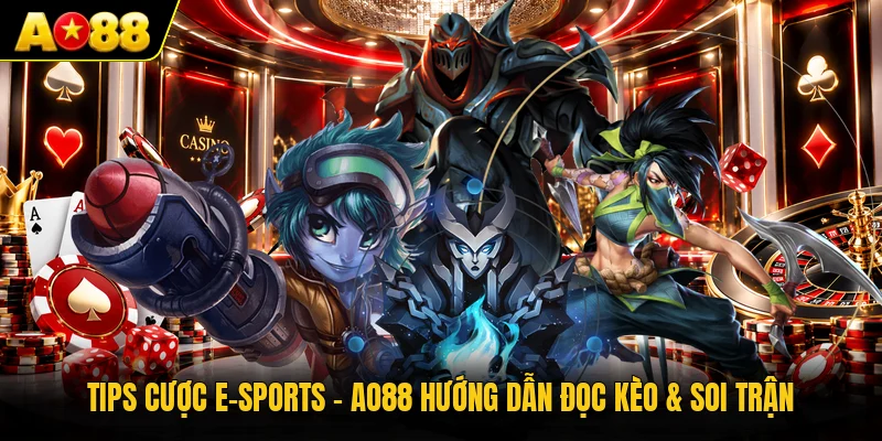Tips Cược E-Sports - AO88 Hướng Dẫn Đọc Kèo & Soi Trận