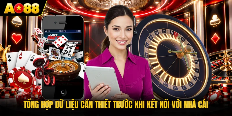 Tổng hợp dữ liệu cần thiết trước khi kết nối với nhà cái