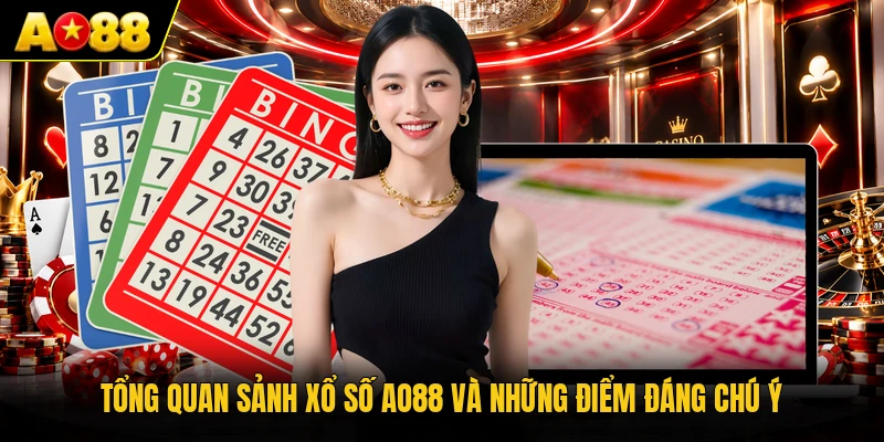 Tổng quan sảnh xổ số AO88 và những điểm đáng chú ý