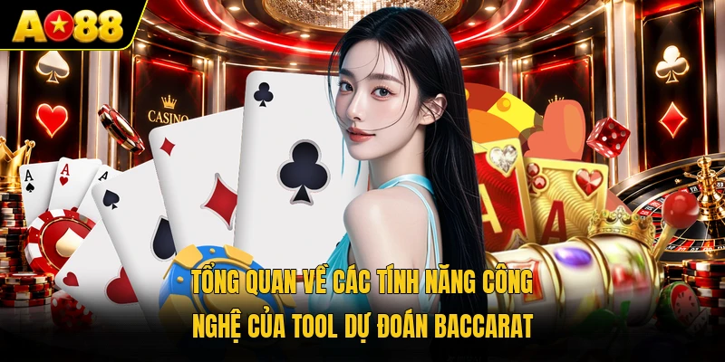 Tổng quan về các tính năng công nghệ của tool dự đoán baccarat