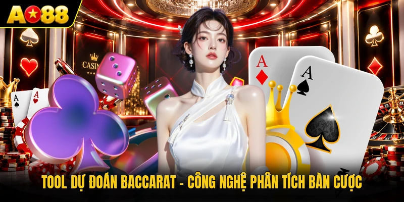 Tool Dự Đoán Baccarat - Công Nghệ Phân Tích Bàn Cược