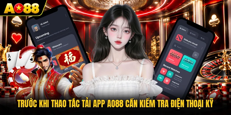 Trước khi thao tác tải app AO88 cần kiểm tra điện thoại kỹ